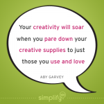 Pare Down Your Creative Supplies and Your Creativity Will Soar