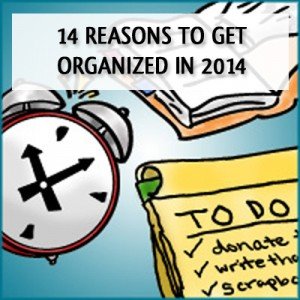 14 Reasons to Get Organized in 2014 | from simplify 101 14 Reasons to Get Organized in 2014 | from simplify 101